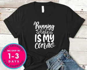 Running Late Is My Cardio