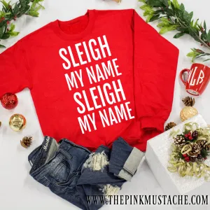 Sleigh My Name, Sleigh My Name Sweatshirt / Funny Christmas Sweatshirt